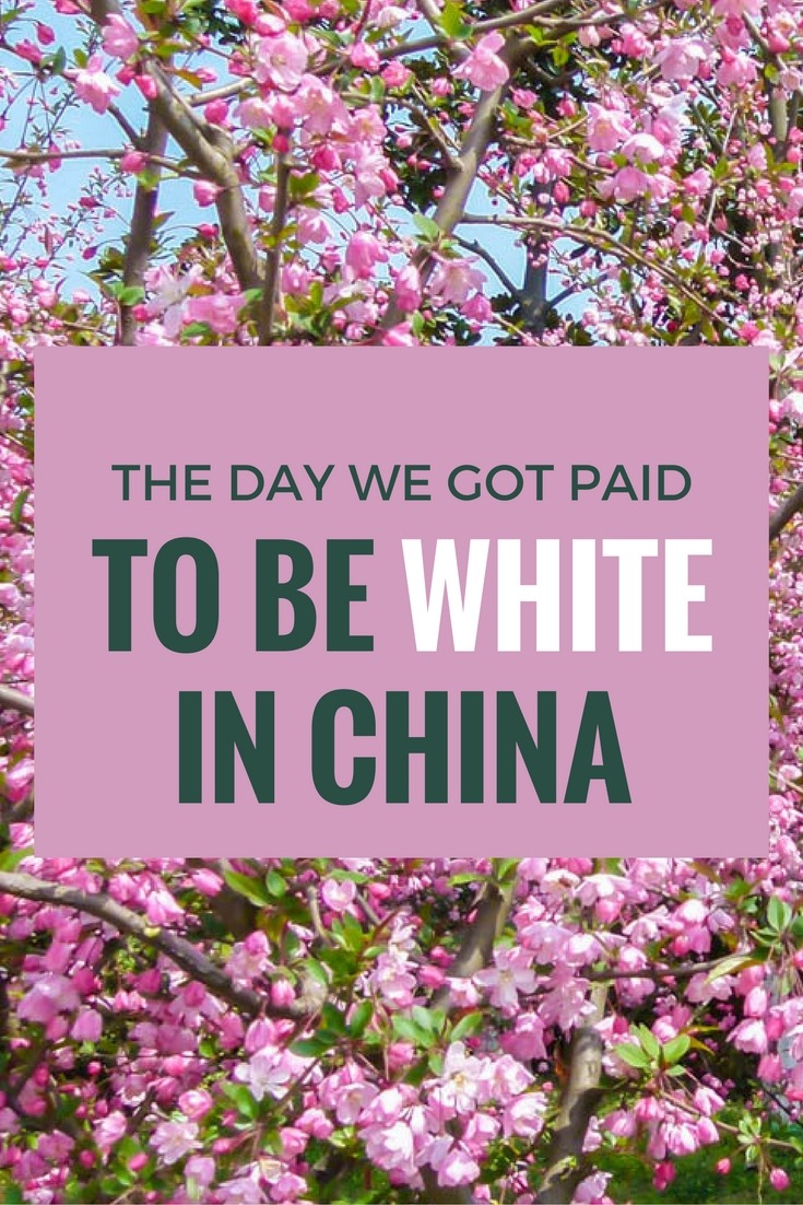 The Day We Got Paid To Be White In China