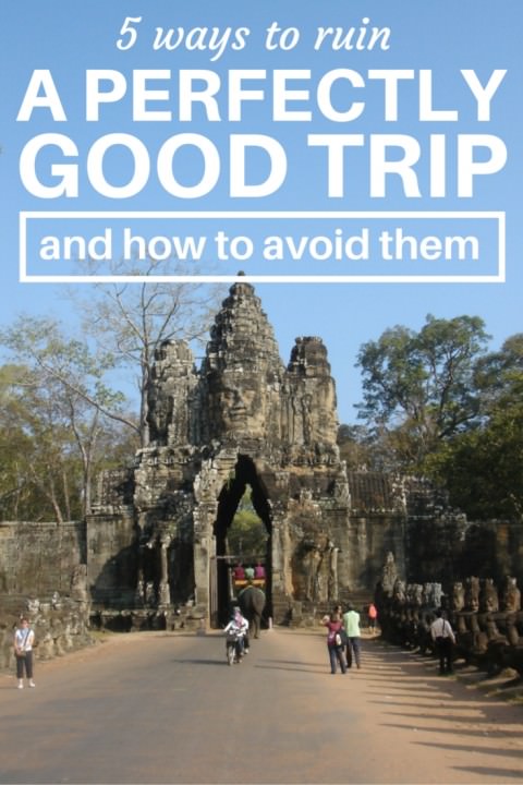 5 Ways To Ruin A Perfectly Good Trip (and How to Avoid Them)