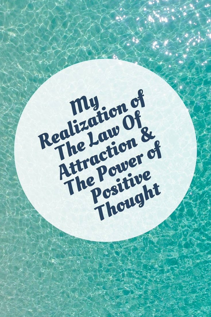 My Realization of The Law Of Attraction & The Power of Positive Thought