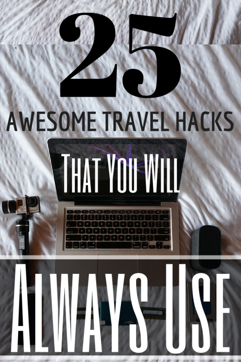 25 Awesome Travel Hacks That You Will Always Use