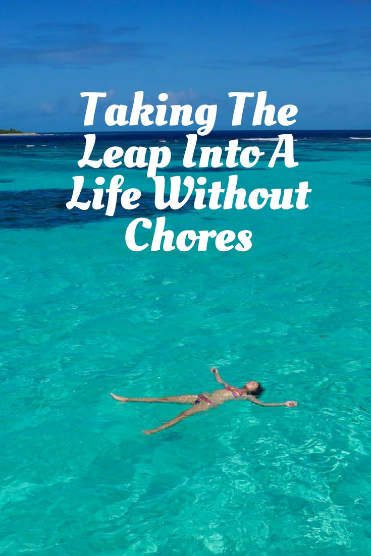 Taking The Leap Into A Life Without Chores