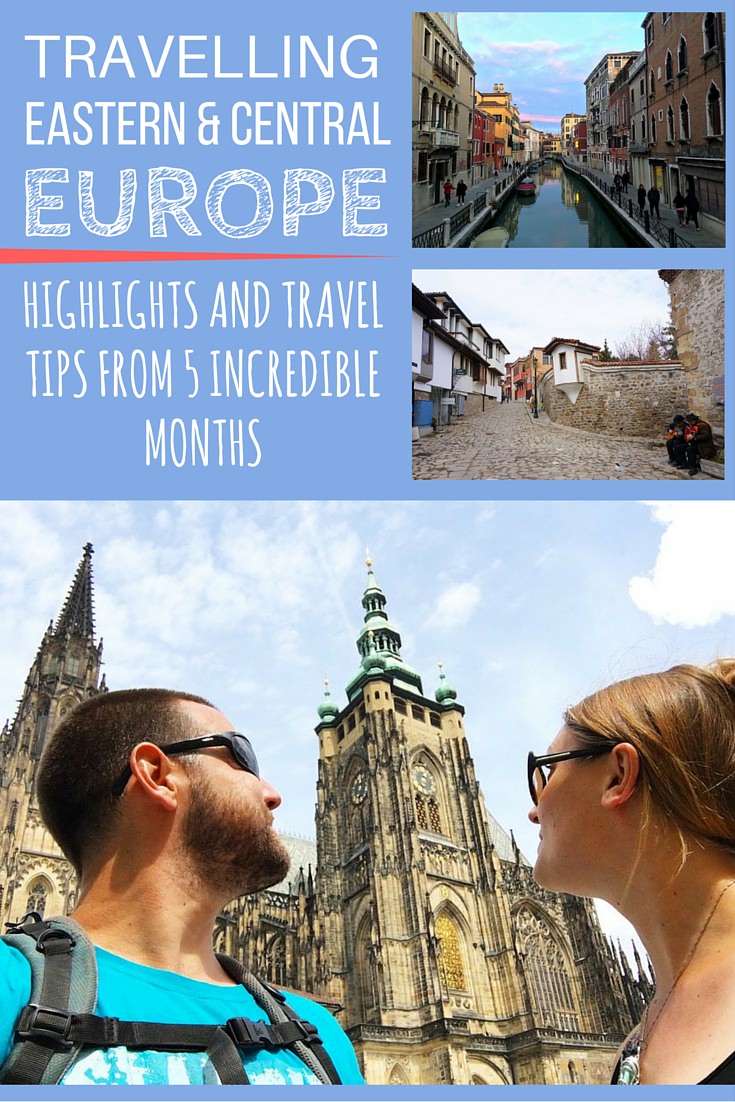 Travelling Eastern and Central Europe- Highlights and Travel Tips From 5 Incredible Months