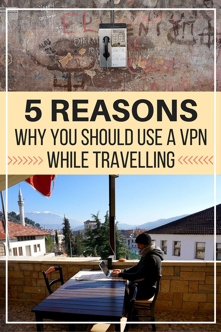 5 Reasons Why You Should Use a VPN While Travelling