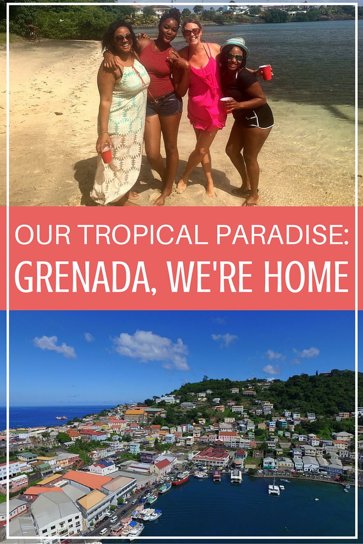 Our Tropical Paradise- Grenada, We’re Home