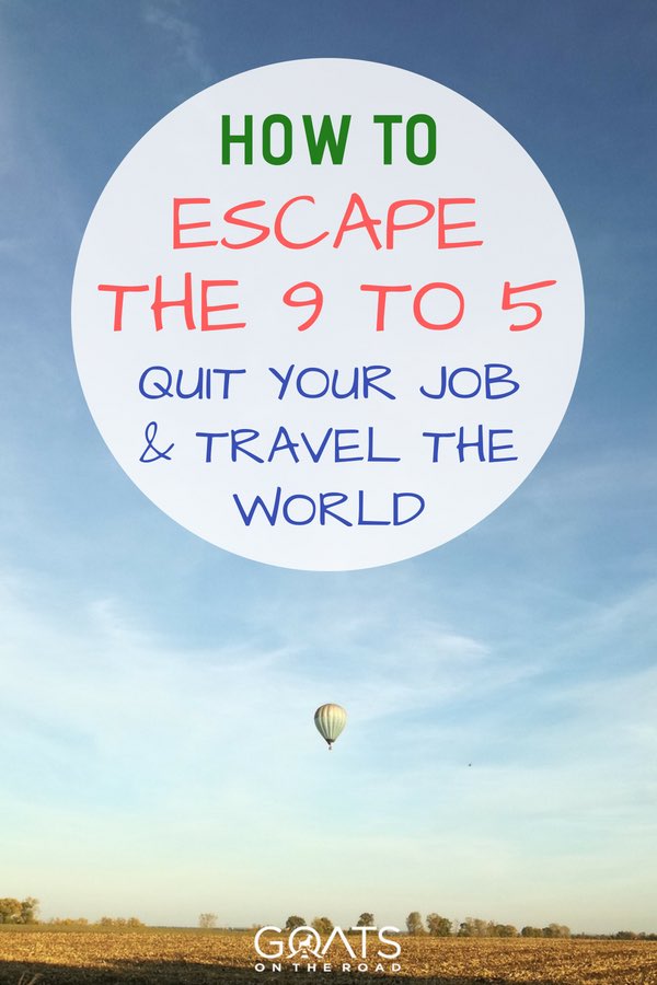 Hot air balloon in sky with text overlay How To Escape The 9 to 5 Quit Your Job & Travel The World