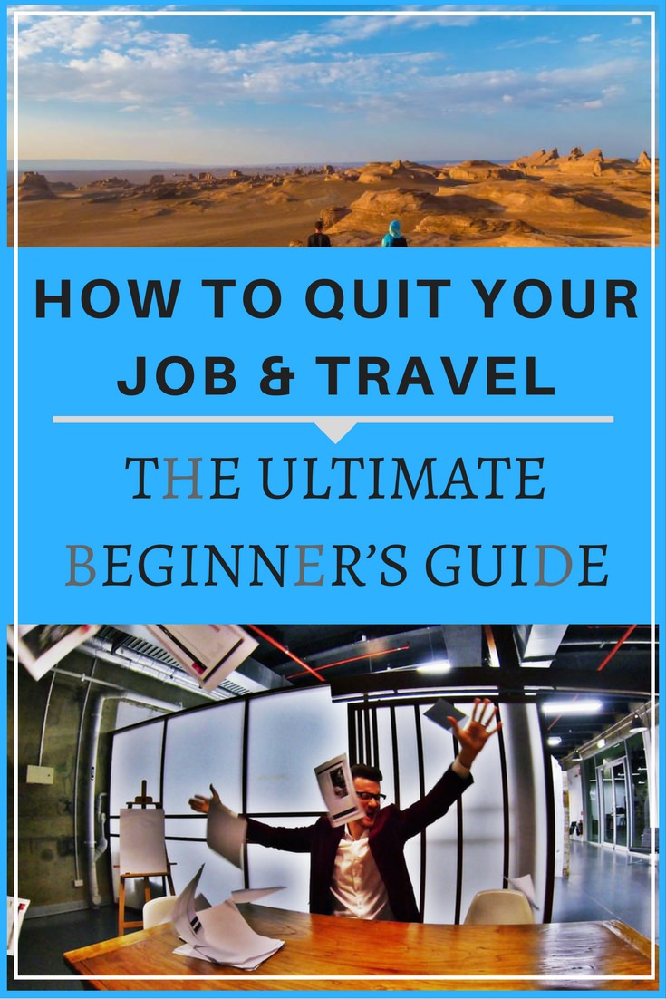 How To Quit Your Job & Travel- The Ultimate Beginner’s Guide