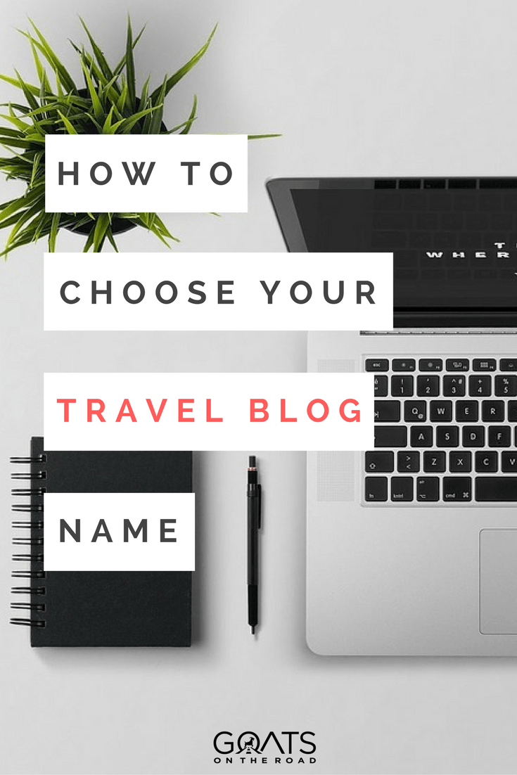 How To Pick a Travel Blog Name Blog Name Ideas Names to 