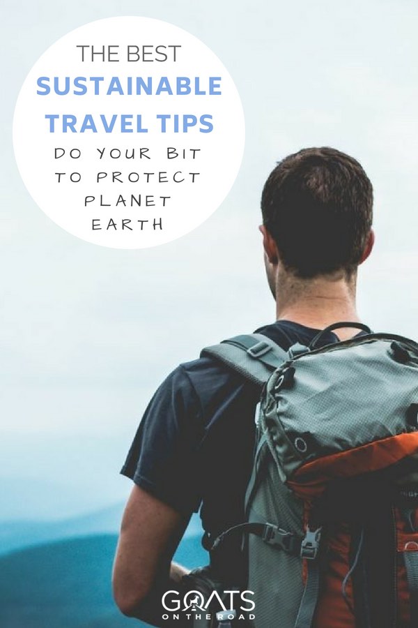 Do your bit to protect planet earth - here’s the best sustainable travel tips for ethical, eco friendly responsible travel adventures | #backpacker #traveltheworld #traveltips #responsibletravel #ethicaltravel #ecotravel #ecofriendly #adventure #travel #environment #plantearth #tourism #tourist #greentravel #reducepollution #pollution #traveling Backpacker with text overlay The Best Sustainable Travel Tips