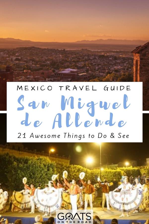 Trying to choose where to go and what to see in Mexico? How about you visit San Miguel de allende where you can explore local markets, relax in thermal baths, visit waterfalls in the botanical garden, party it up in a dive bar, see beautiful churches, galleries and more! This beautiful city is the perfect turismo destination, grab out your map and start building your itinerary! | #mexico #sanmigueldeallende #hiddengems mexican dance in san miguel de allende with text overlay
