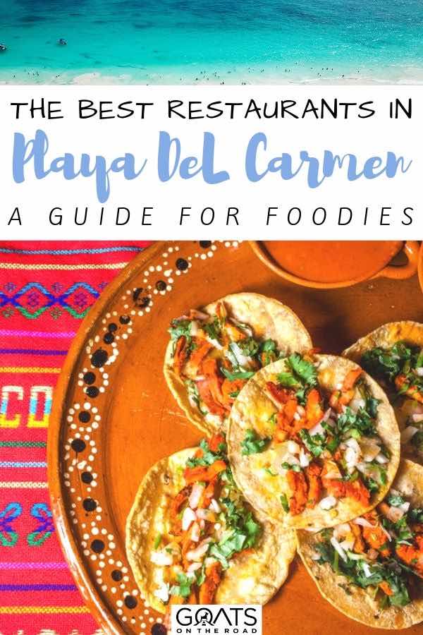 Looking for things to do in Playa Del Carmen, Mexico? We’ve got the ultimate food guide, filled with the best restaurants to eat at for breakfast, lunch and dinner, the top spots for tacos, which bars have the best drinks, and street food vendors to try. Check out our foodie tips, and start planning your itinerary to this beautiful beach destination! | #playadelcarmen #foodieguide #mexico tacos with text overlay the best restaurants in playa del carmen