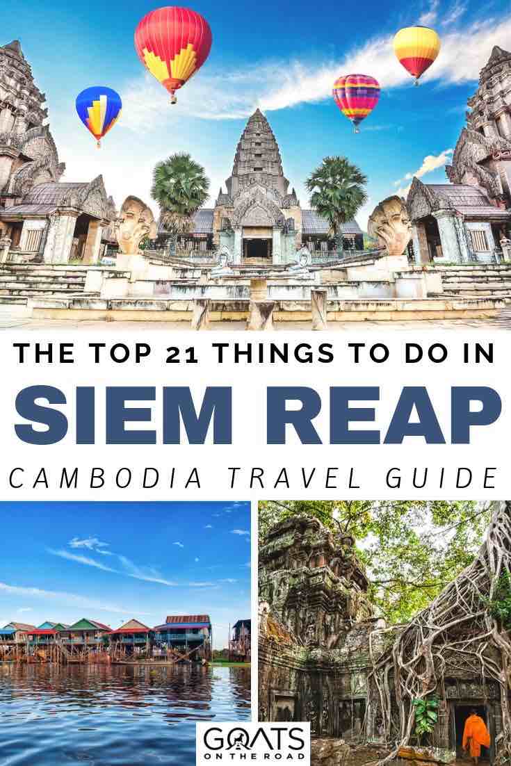hot air balloons over Angkor Wat with text overlay the top 21 things to do in Siem reap