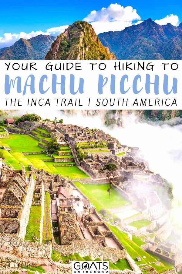 Planning to hike to the Inca Trail in Machu Picchu? We’ve got the ultimate guide to you, including how to pick the best tour company, what the itinerary is, tips and more. Make sure you add this amazing activity to your Peru bucket lists! | #southamerica #incatrail #trekking Machu Picchu with text overlay your guide to hiking to Machu picchu