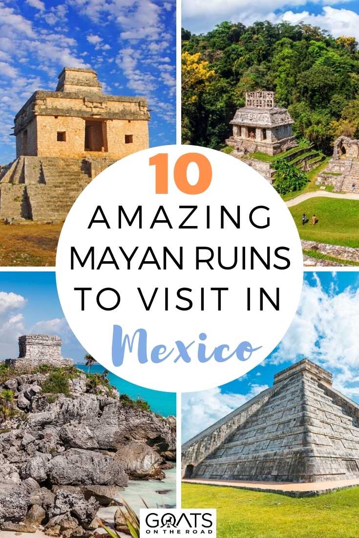 10 Amazing Mayan Ruins To Visit in Mexico