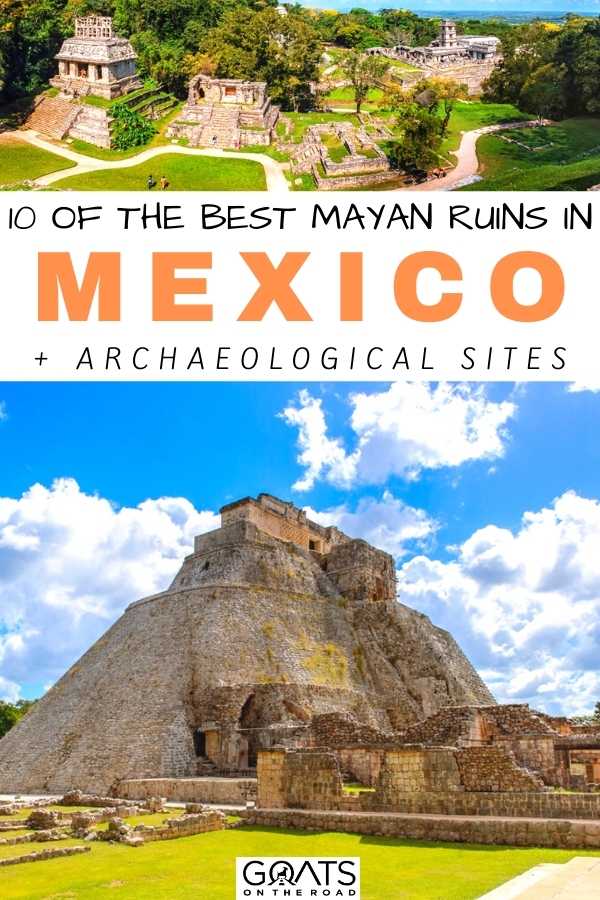 “10 Of The Best Mayan Ruins in Mexico + Archaeological Sites