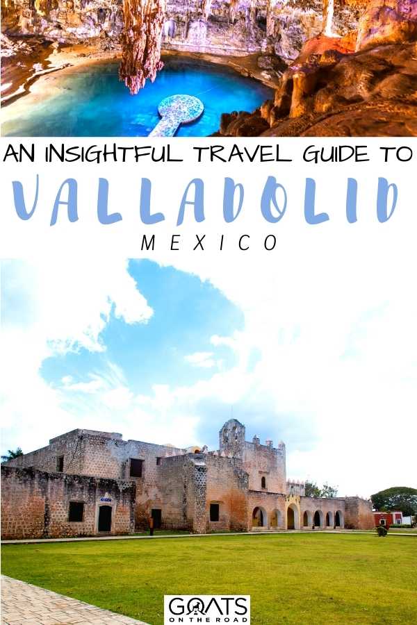 “An Insightful Travel Guide To Valladolid, Mexico