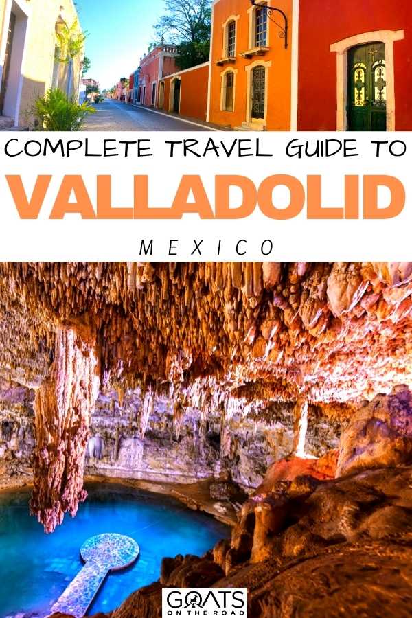 “The Complete Travel Guide To Valladolid, Mexico