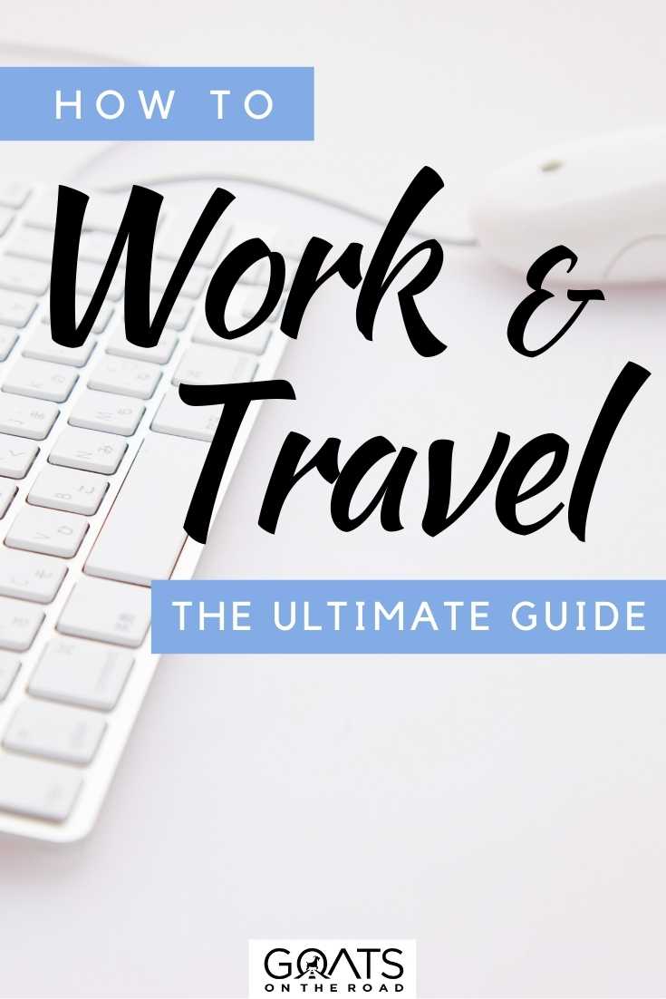 “How To Work And Travel: The Ultimate Guide