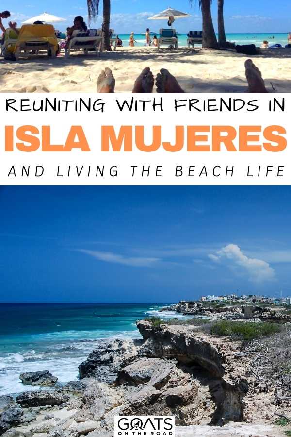 “Reuniting With Friends in Isla Mujeres and Living the Beach Life