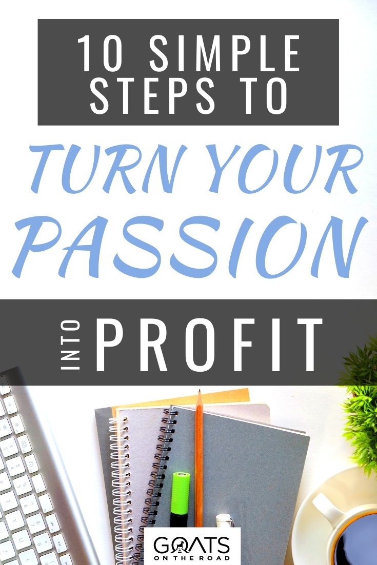 10 Simple Steps To Your Turn Passion Into Profit