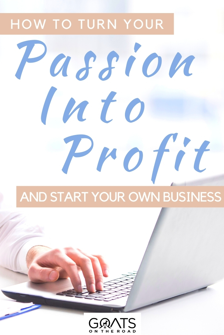 “How to Turn Your Passion Into Profit and Start Your Own Business