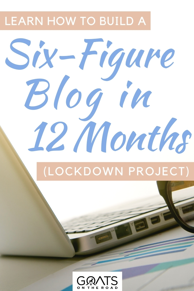 “Learn How To Build a Six-Figure Blog in 12 Months