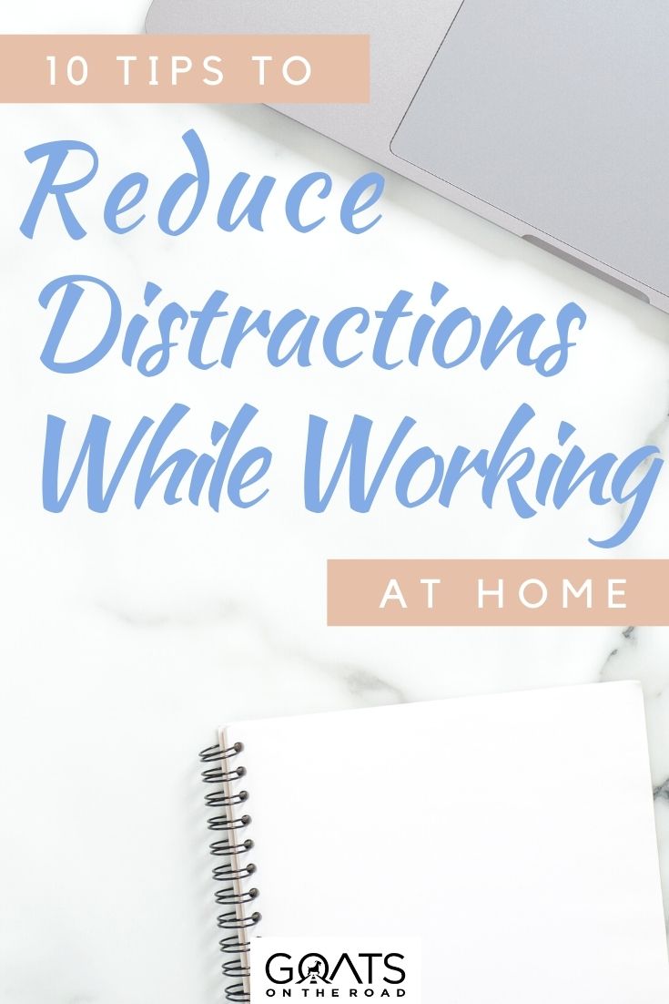 “10 Tips to Help Reduce Distractions While Working At Home