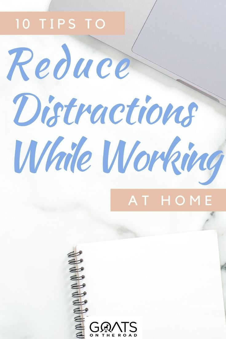 “10 Tips to Help Reduce Distractions While Working At Home