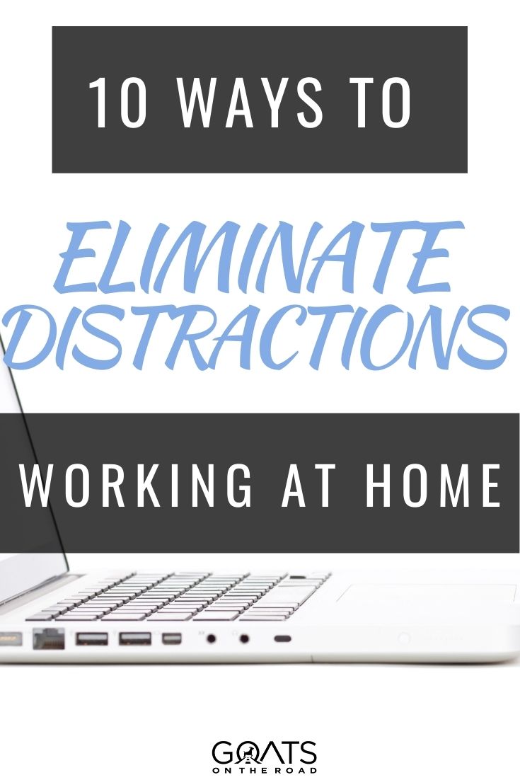 10 Ways to Eliminate Distractions When Working at Home